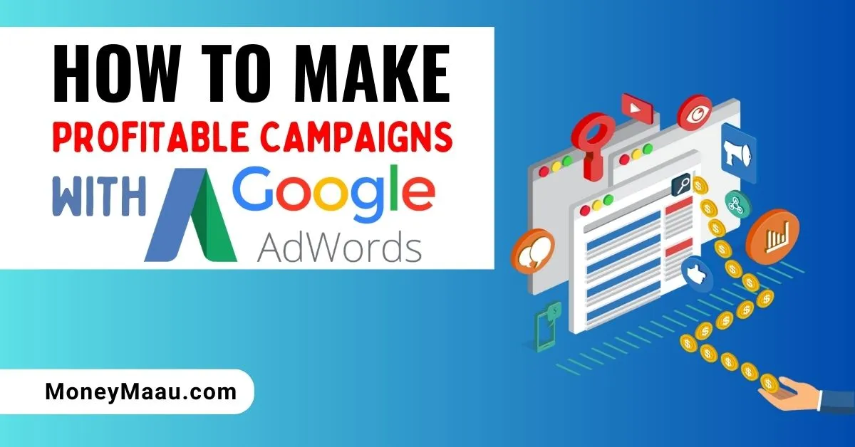 google-adwords-how-to-make-profitable-campaigns-moneymaau